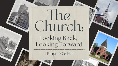 "The Church: Looking Back, Looking Forward" (1 Kings 8:54-61)