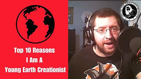 Top 10 Reasons I Am A Young Earth Creationist