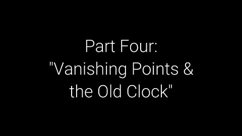 EwarAnon What on Earth Happened? Episode 4 “Vanishing Points & the Old Clock”