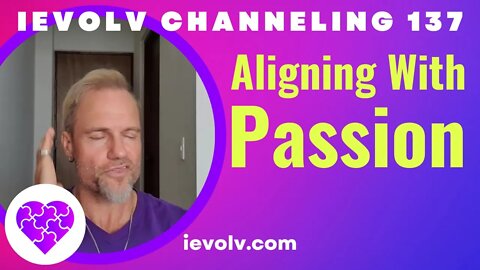 iEvolv Channeling 137 - Aligning With Passion
