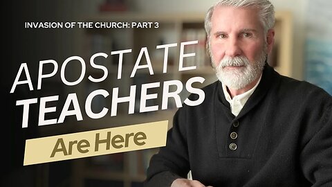 Invasion of The Church The Apostate Teachers Are Here