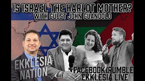 Ekklesia Live Episode #96: Israel: the Harlot Mother? Part 2 With Guest: John Guandalo