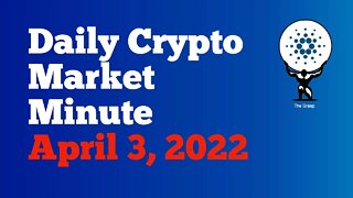 Daily Crypto Market Minute 4/3/22