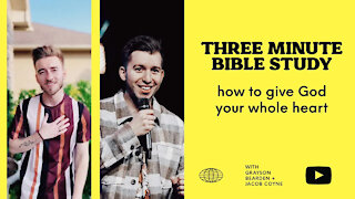 Three Minute Bible Study : How to Give God Your Whole Heart