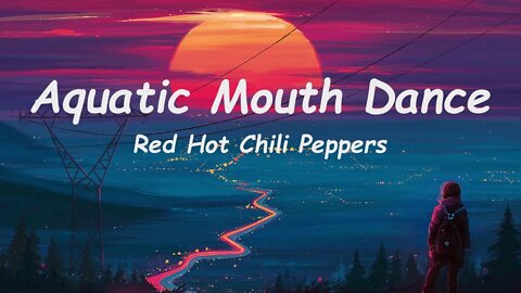 Red Hot Chili Peppers - Aquatic Mouth Dance (Lyrics)