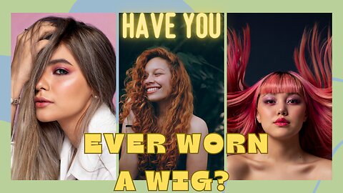 HOW DO YOU FEEL ABOUT WEARING A WIG??