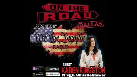 We The People Radio On The Road - Dallas Part 6 w/ Pfizer Whistleblower Karen Kingston