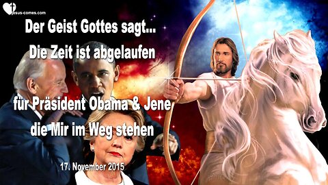 17.11.2015 🎺 Der Geist Gottes sagt... Die Zeit ist abgelaufen für Barack Obama und Jene, die Mir im Weg stehen... Prophezeiung durch Mark Taylor