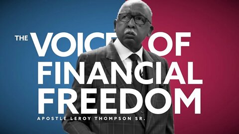 The Voice of Financial Freedom - Apostle Leroy Thompson Sr. #MoneyCometh