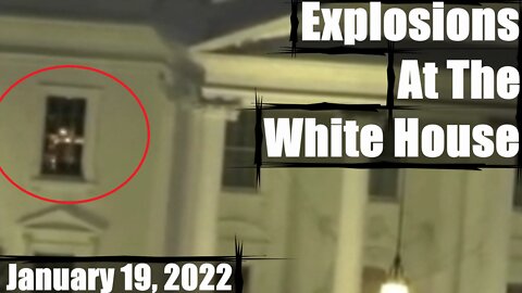 White House EXPLOSIONS Seen Through Windows Jan. 19, 2022