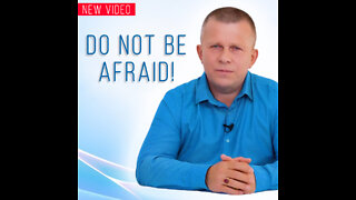 Do Not Be Afraid!