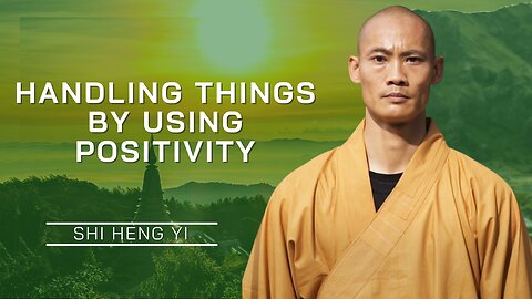 Handling Things By Using Positivity | Shi Heng Yi