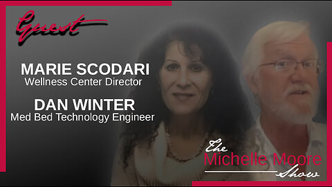 The Michelle Moore Show: Dan Winter and Marie Scodari 'The Plasma Med Bed System' Thursday, July 6, 2023