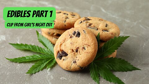 Girl's Night Out Edibles Part 1