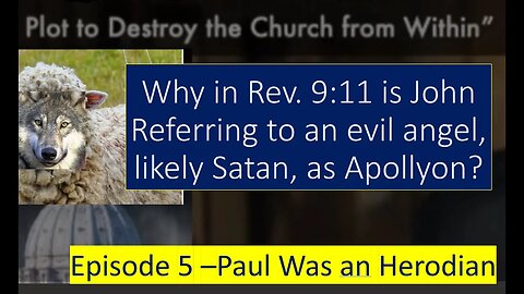 Why Did John Refer to Evil Angel as Apollyon in Rev. 9:11? Series Ep #5 Was Paul an Herodian?