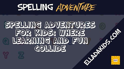 Spelling Adventures for Kids: Where Learning and Fun Collide