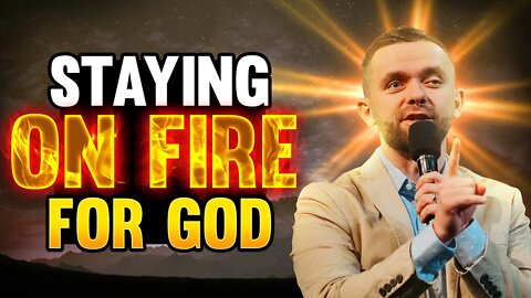 Staying on FIRE for GOD