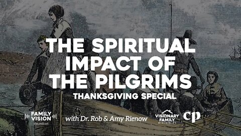 Thanksgiving Special: The Spiritual Impact of the Pilgrims