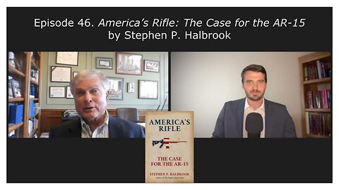 Episode 46. America’s Rifle: The Case for the AR-15 by Stephen P. Halbrook