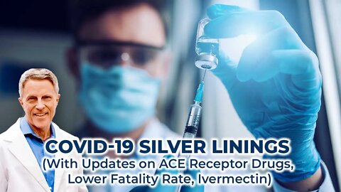 COVID-19 Silver Linings (With Updates on ACE Receptor Drugs, Lower Fatality Rate, Ivermectin)