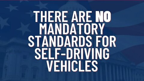 There Are NO Mandatory Standards for Self-driving Vehicles_