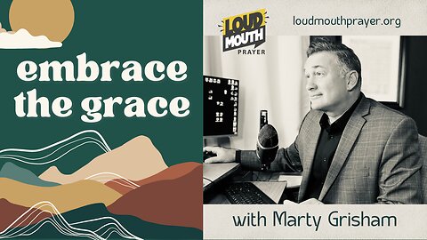 Prayer | Embrace The Grace - Day 3 - Loudmouth Prayer