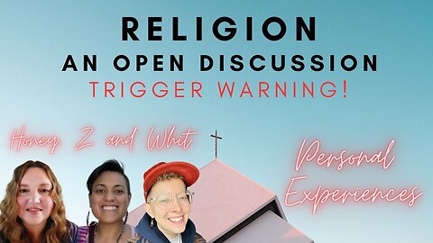 Religion, What does it Mean to You? Experiences and Rituals. Trigger Warning