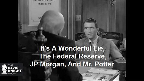 It's A Wonderful Lie, The Federal Reserve, JP Morgan, And Mr. Potter by The David Knight Show