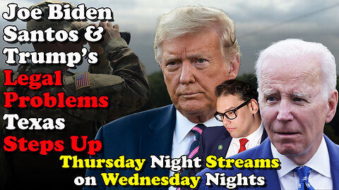 Biden Santos & Trump's Legal Problems Texas Steps Up Thursday Night Streams on Wednesday Nights