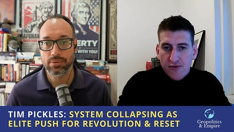 Tim Pickles: System Collapsing as Elite Push for Revolution & Reset