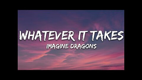 Imagine Dragons - Whatever It Takes (Lyrics)