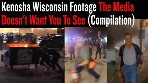 Kenosha Wisconsin Footage The Media Doesn't Want You To See (Compilation)