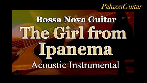 The Girl from Ipanema Guitar Instrumental [Bosso Nova Guitarra]