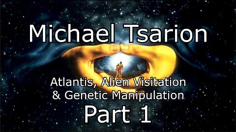 Michael Tsarion - Atlantis, Alien Visitation & Genetic Manipulation - Part 1