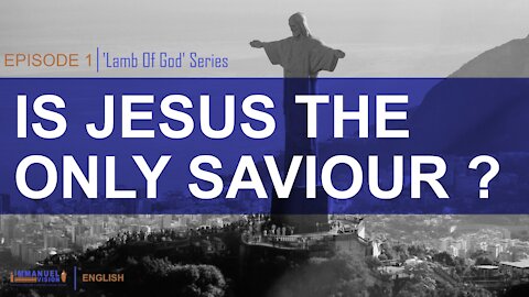 Is Jesus the Only Saviour? | Lamb Of God | Episode 1