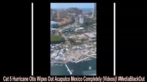 Cat 5 Hurricane Otis Wipes Out Acapulco Mexico Completely (Videos)! #MediaBlackOut