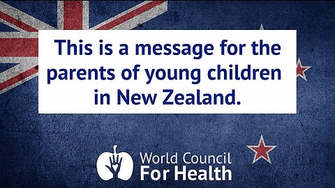 A Message for the Parents of Young Children in New Zealand from the World Council for Health