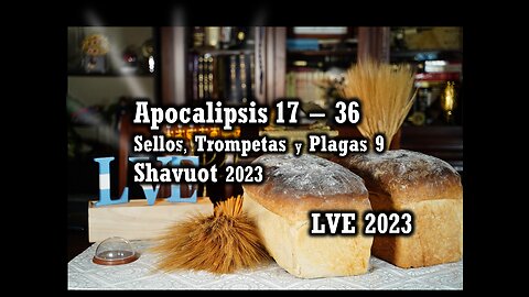 Apocalipsis 17 - 36 - Sellos, Trompetas y Plagas 9 - Shavuot