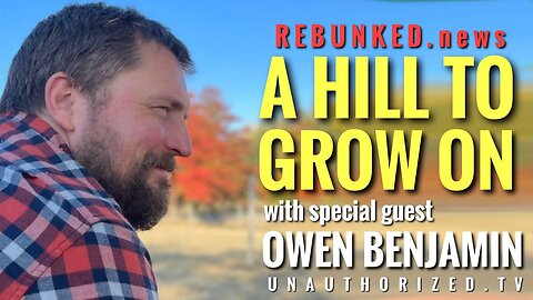 Rebunked #109 | Owen Benjamin | A Hill To Grow On
