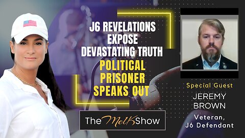 Mel K & Jeremy Brown | J6 Revelations Expose Devastating Truth - Political Prisoner Speaks Out