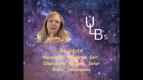Ascension, Universal Self, Disclosure, Nesara, Solar Flare, Dimesnions 01-03-24