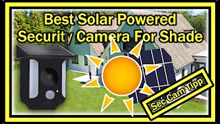 What's The Best Solar Powered PIR Security Camera For Shade or Semi Shade?