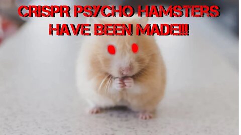 Scientists Made Psycho Hamsters Using CRISPR Gene Editing!!