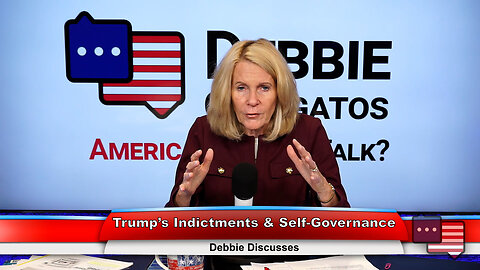 Trump’s Indictments & Self-Governance | Debbie Discusses 9.12.23