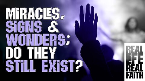 Miracles, Signs & Wonders: Do They Still Exist?