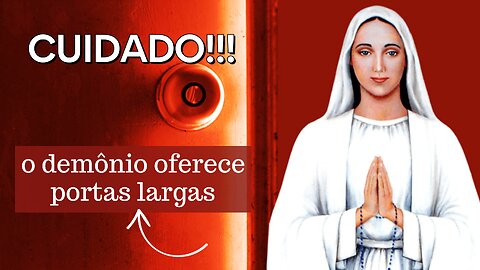 Mensagem de Nossa Senhora de Anguera: "O demônio oferece PORTAS LARGAS!" CUIDADO!