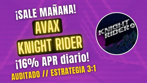 AVAX KNIGHT RIDER 🤑🤑 16% APR diario ¡¡SALE 16 AGOSTO 5 PM!! Auditado