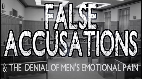 False Accusations and the denial of men's emotional pain
