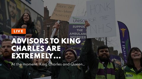 Advisors to King Charles are extremely concerned about the French strikes & protests