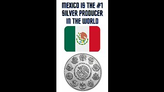 Mexico is the #1 Silver Producer in the World